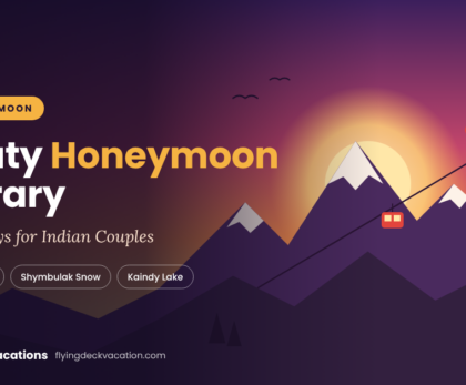 Almaty Honeymoon Itinerary for Indian Couples (8 Days)